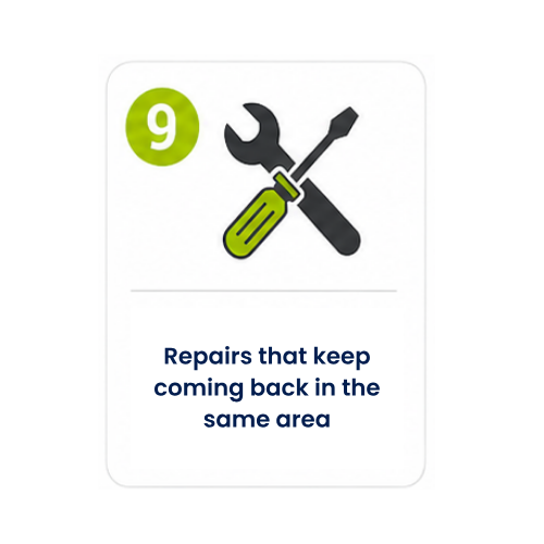 Icon number 9: Repairs that keep coming back in the same area.